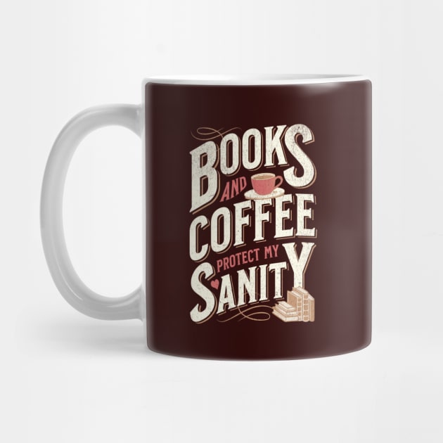 Books and Coffee Protect My Sanity. For Caffeine Enthusiast Who Rather Be Reading. Dark Background T-Shirt by Lunatic Bear